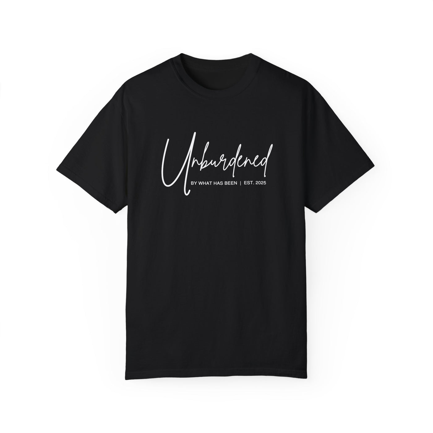 UNBURDENED BY WHAT HAS BEEN T-SHIRT (COMFORT COLORS)