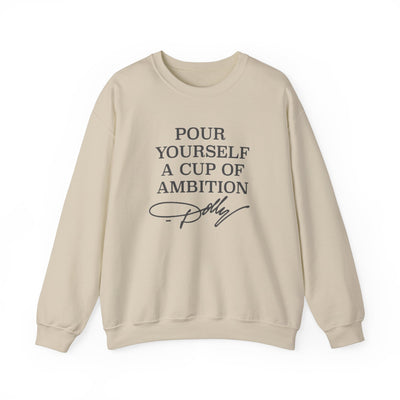 Pour Yourself a Cup of Ambition Sweatshirt (GILDAN)