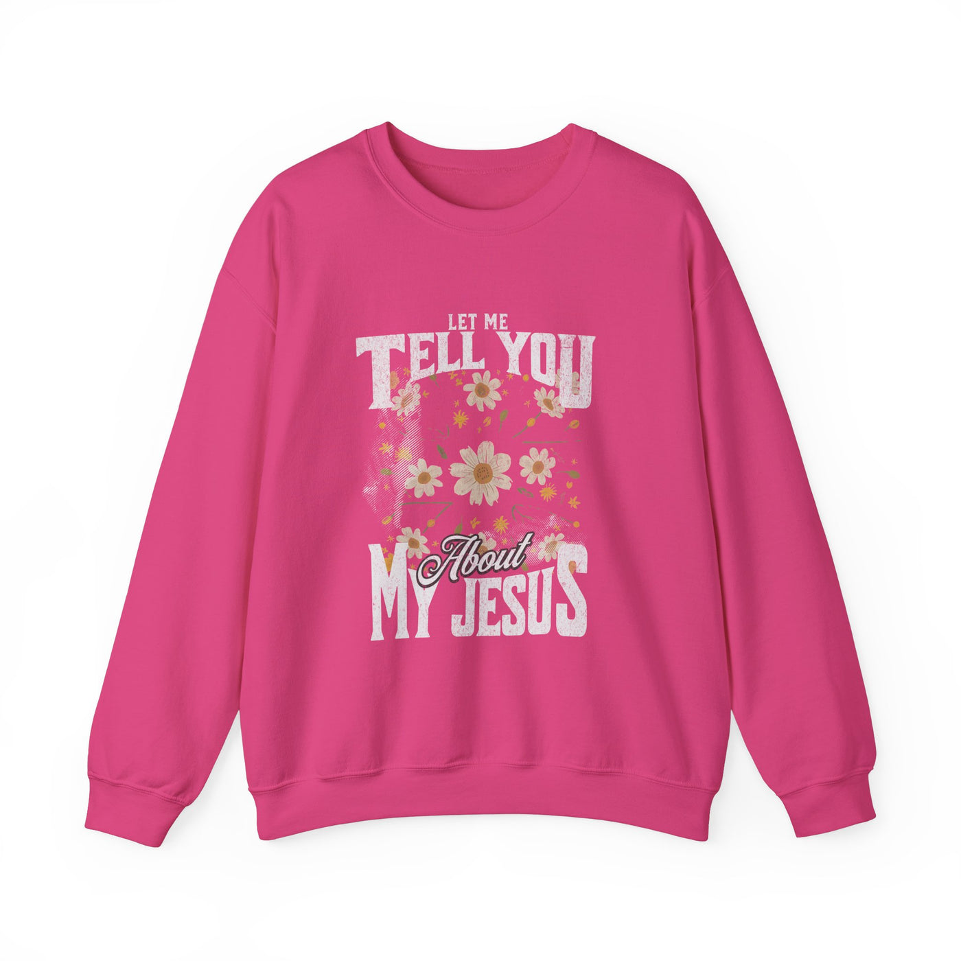 Let Me Tell You About My Jesus Sweatshirt   (GILDAN)