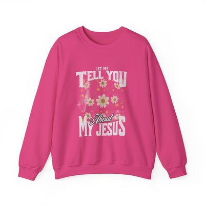 Let Me Tell You About My Jesus Sweatshirt   (GILDAN)