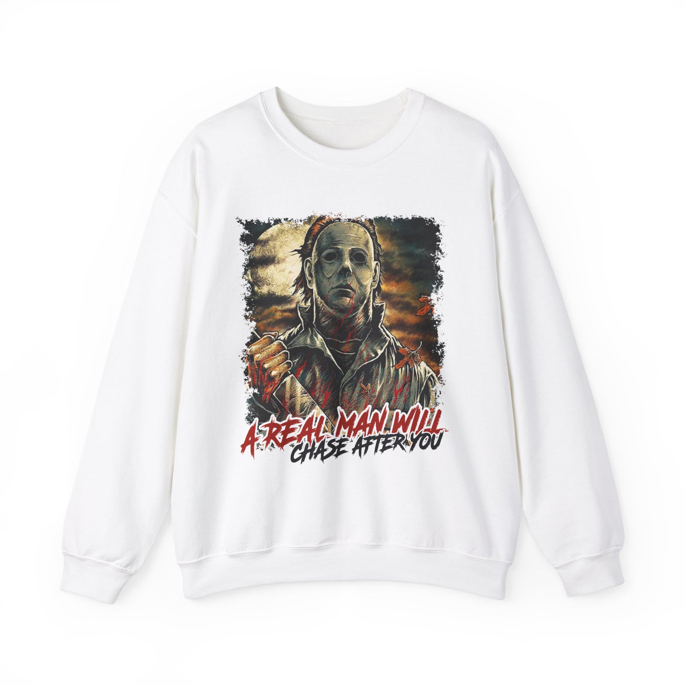 A REAL MAN WILL CHASE AFTER YOU SWEATSHIRT (GILDAN)