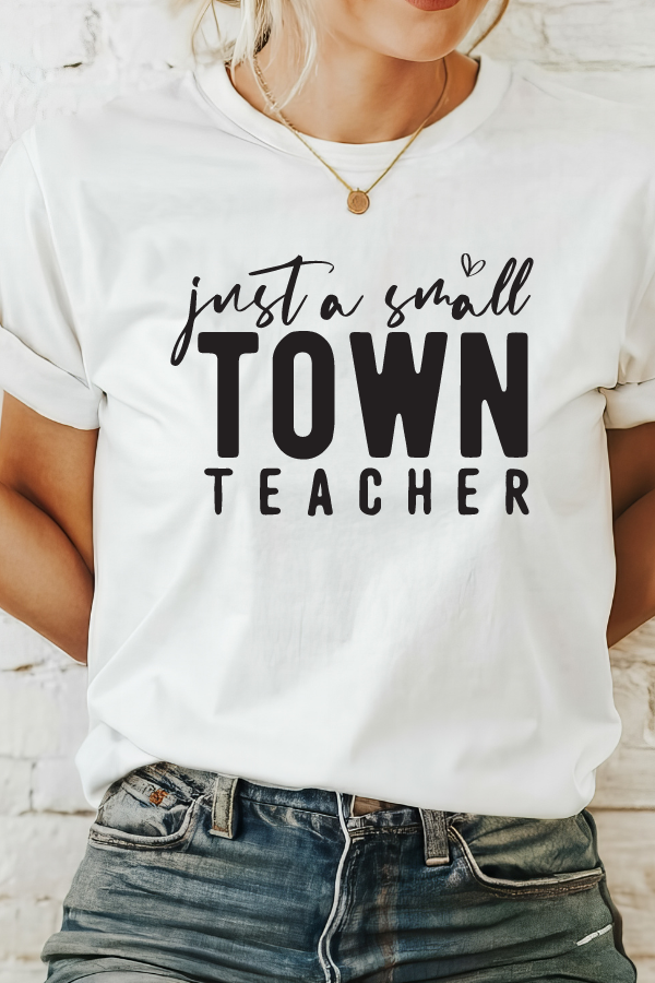 JUST A SMALL TOWN TEACHER TEE (Bella and Canvas)