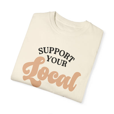 Support Your Local Girl Gang T-shirt (Comfort Colors)