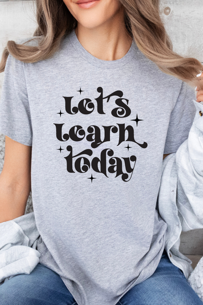 LET'S LEARN TODAY TEE (Bella and Canvas)