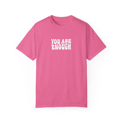 YOU ARE ENOUGH (COMFORT COLORS)