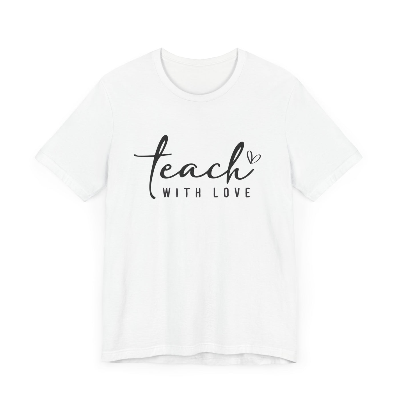 TEACH WITH LOVE VERSION 2 TEE (Bella and Canvas)