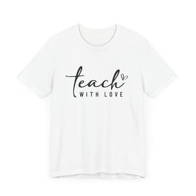 TEACH WITH LOVE VERSION 2 TEE (Bella and Canvas)