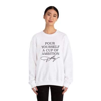 Pour Yourself a Cup of Ambition Sweatshirt (GILDAN)