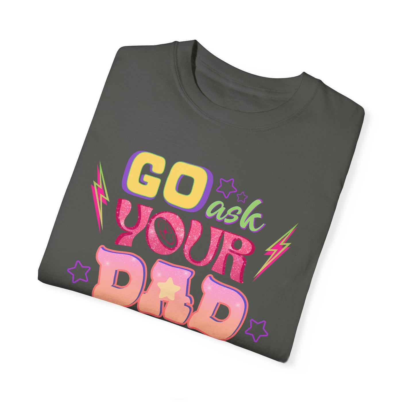 "Go Ask Your Dad, I’m Off Duty" T-Shirt (Comfort Colors)