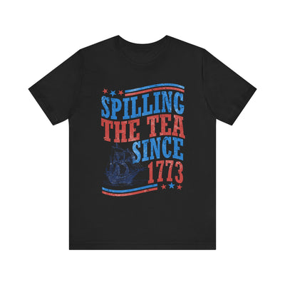 SPILLING THE TEA SINCE 1773 TEE (Bella and Canvas)