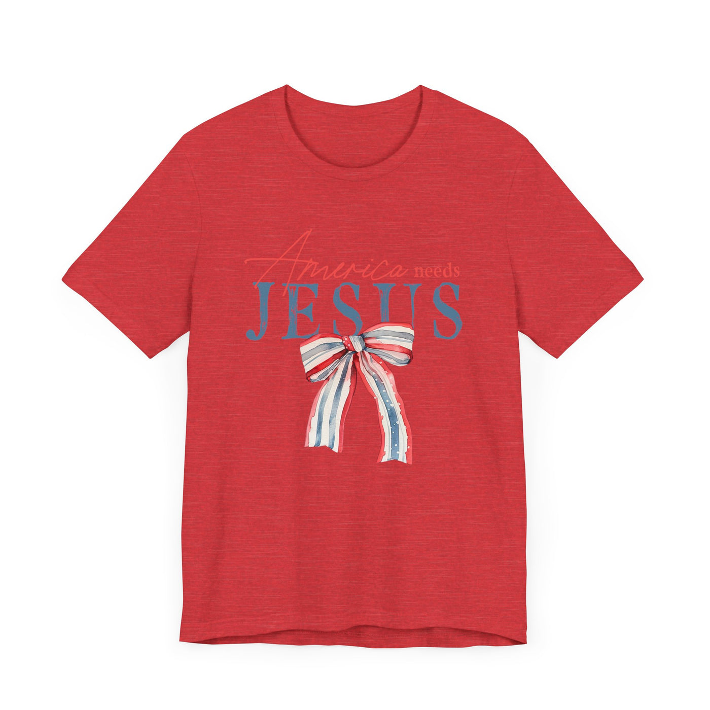 AMERICA NEEDS JESUS TEE (Bella and Canvas)
