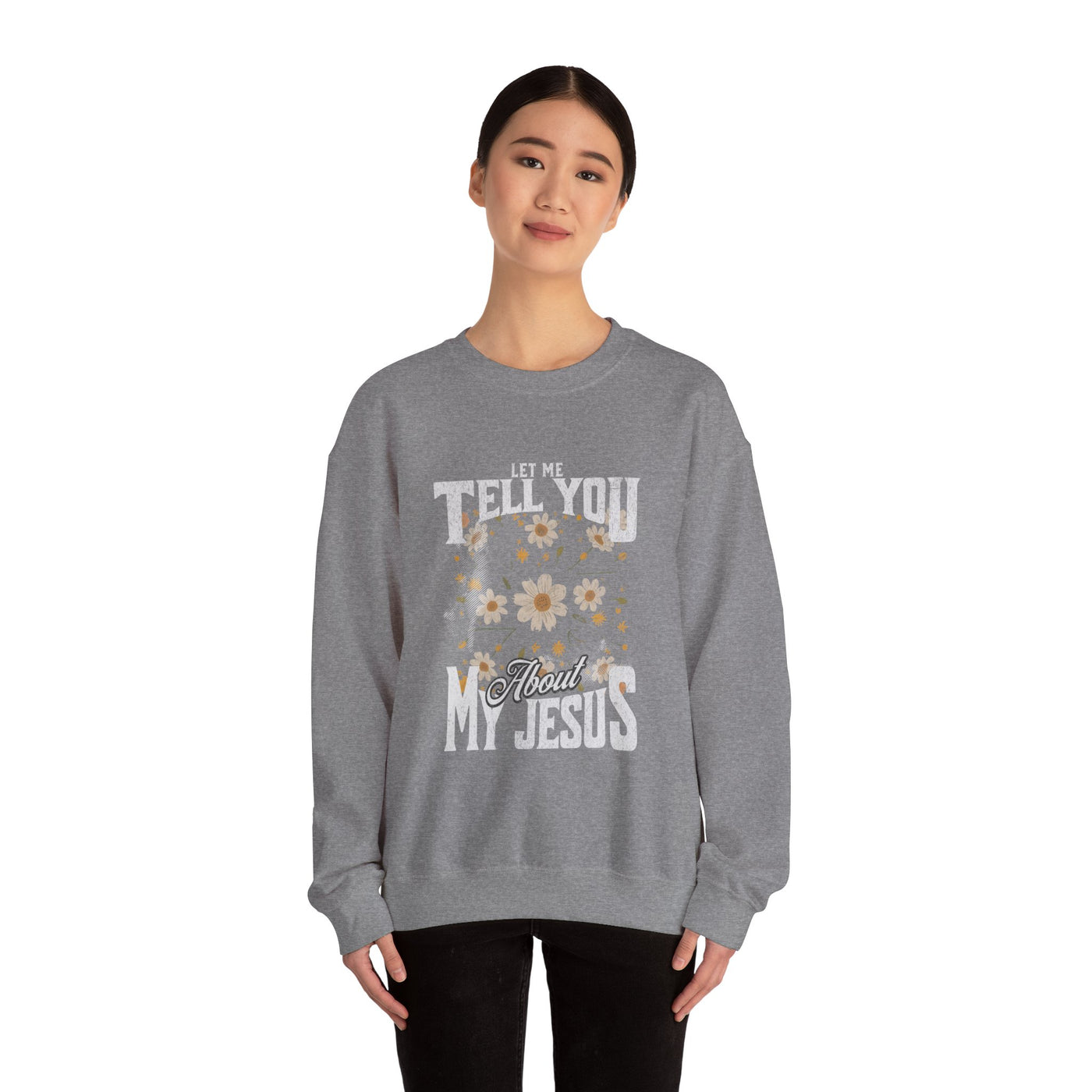 Let Me Tell You About My Jesus Sweatshirt   (GILDAN)