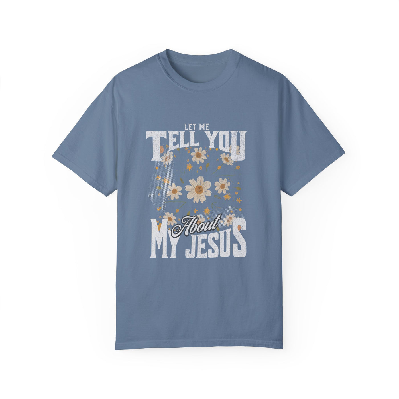 Let Me Tell You About My Jesus T-Shirt (COMFORT COLORS)