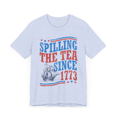 SPILLING THE TEA SINCE 1773 TEE (Bella and Canvas)