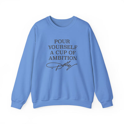 Pour Yourself a Cup of Ambition Sweatshirt (GILDAN)