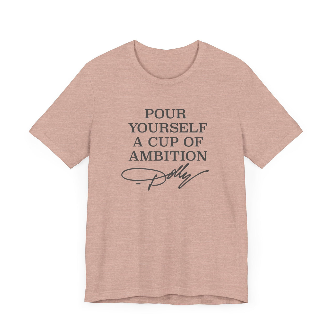 Pour Yourself a Cup of Ambition t-shirt (Bella & Canvas)