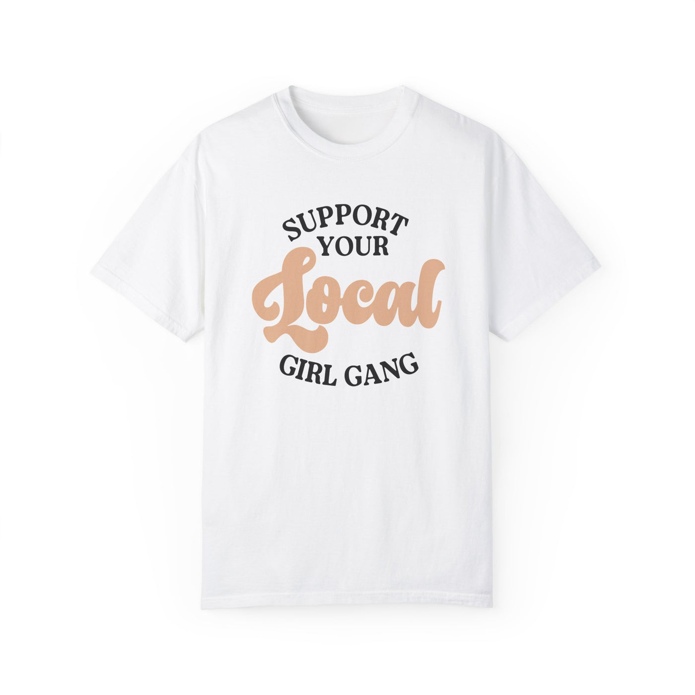 Support Your Local Girl Gang T-shirt (Comfort Colors)