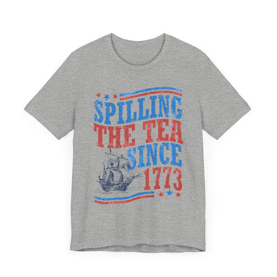 SPILLING THE TEA SINCE 1773 TEE (Bella and Canvas)
