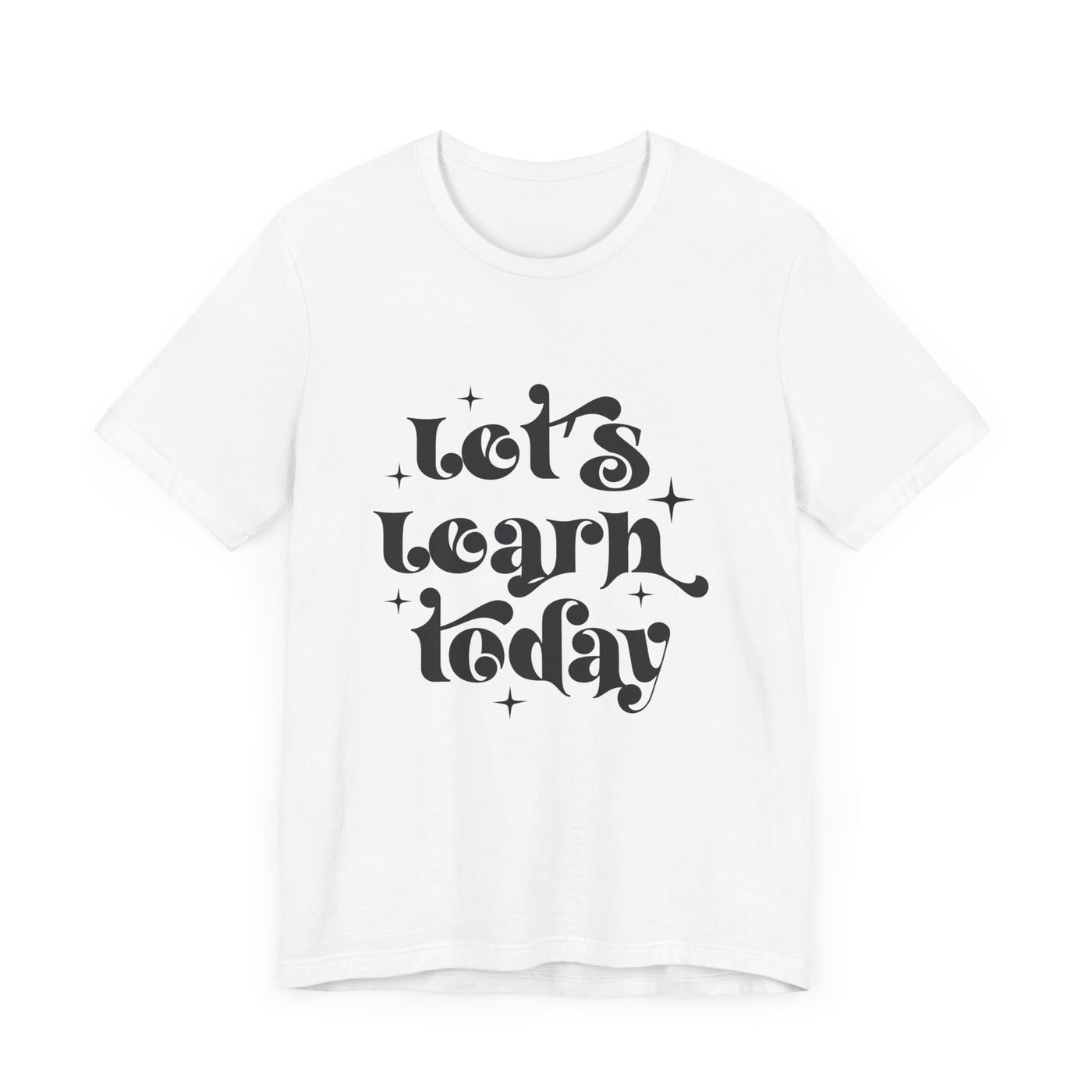 LET'S LEARN TODAY TEE (Bella and Canvas)