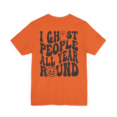 I GHOST PEOPLE ALL YEAR ROUND TEE  2 SIDED PRINT(Bella and Canvas)