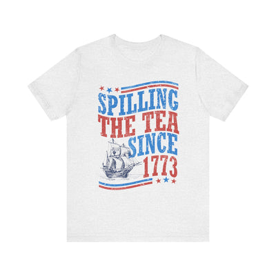SPILLING THE TEA SINCE 1773 TEE (Bella and Canvas)