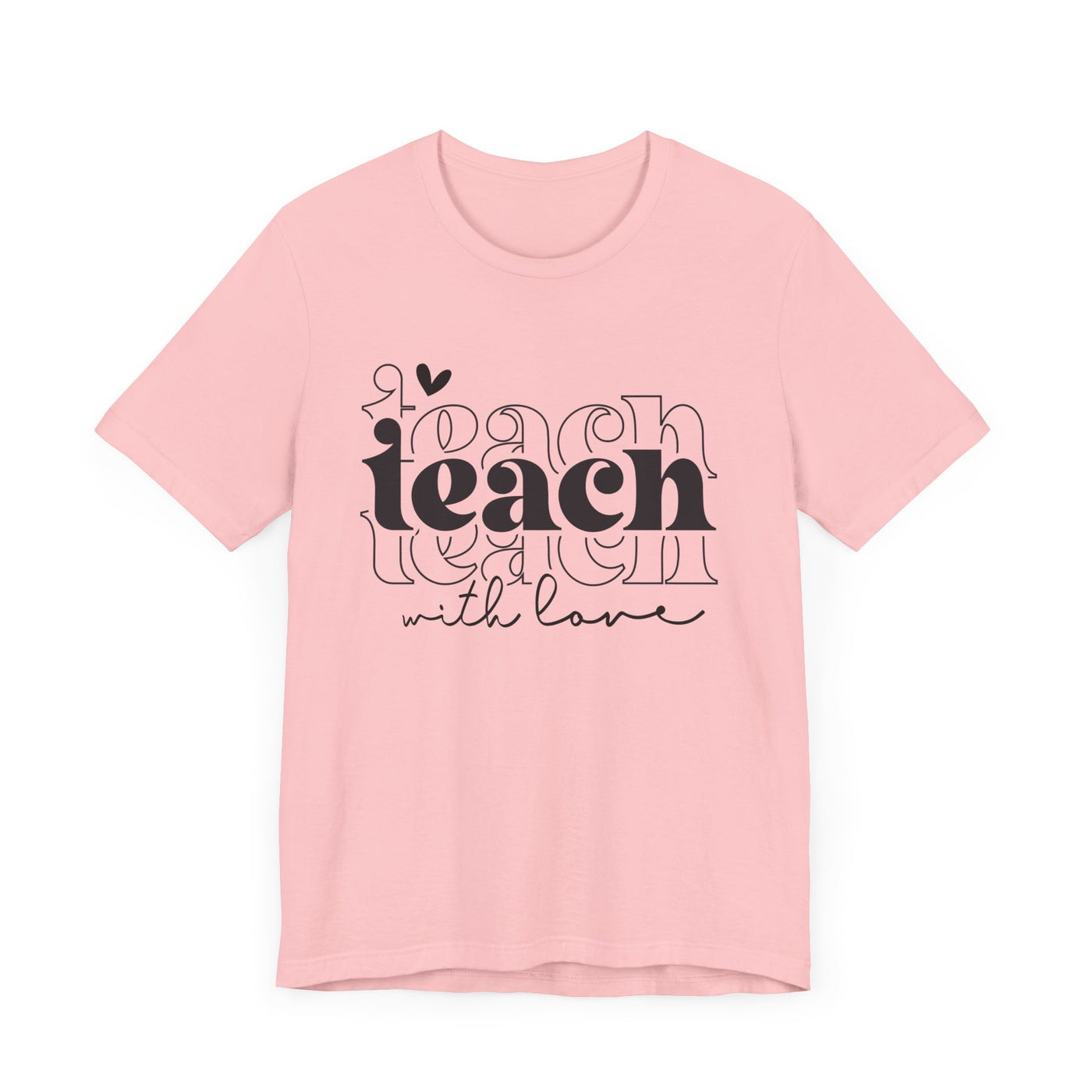 TEACH WITH LOVE TEE (Bella and Canvas)