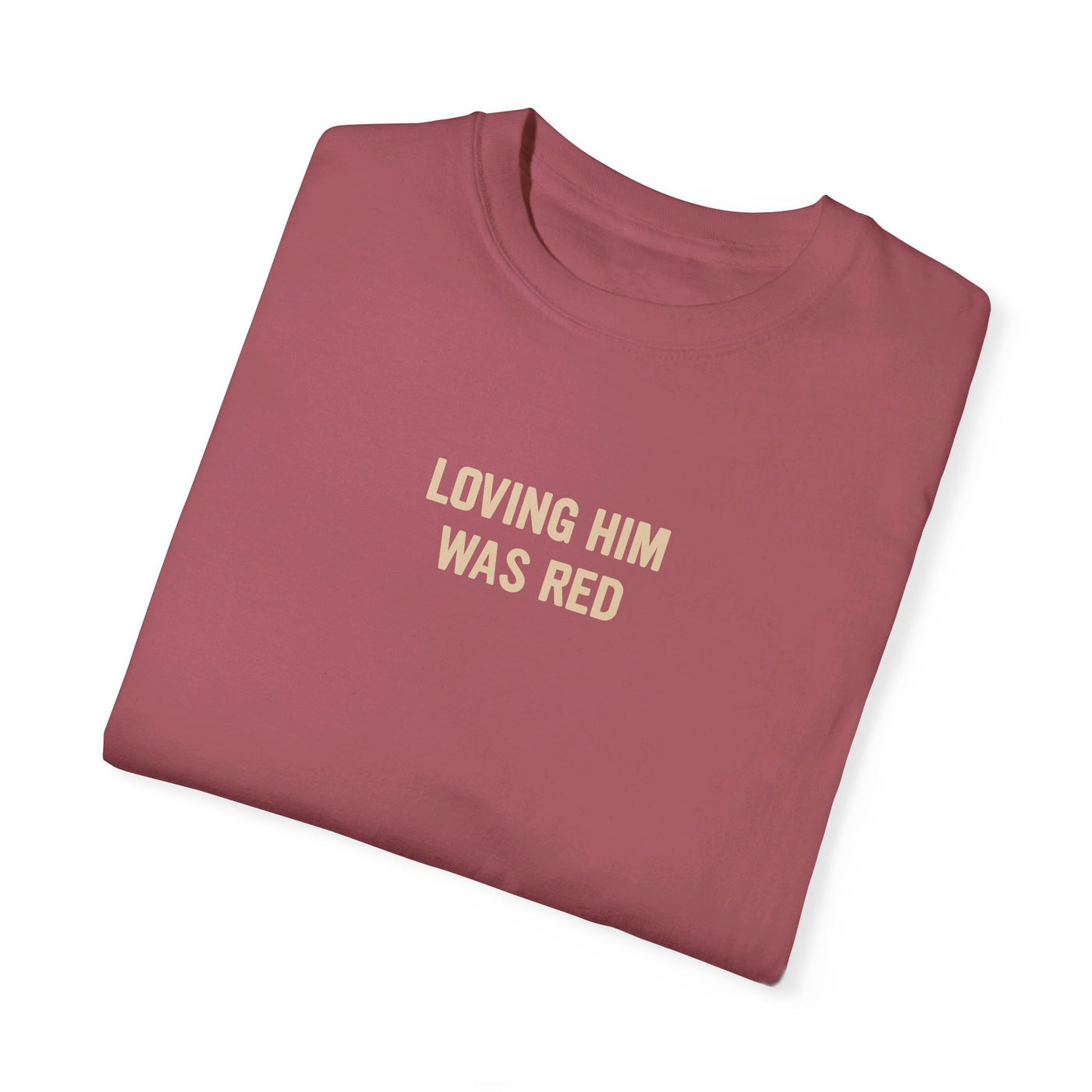 LOVING HIM WAS RED T-SHIRT (COMFORT COLORS)