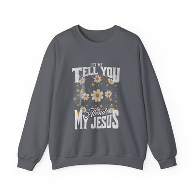 Let Me Tell You About My Jesus Sweatshirt   (GILDAN)