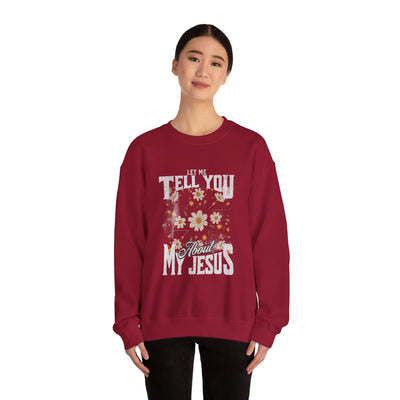 Let Me Tell You About My Jesus Sweatshirt   (GILDAN)