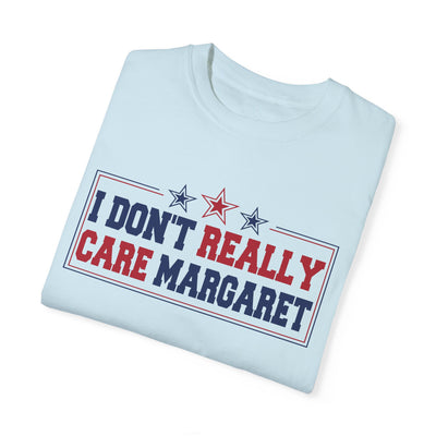 I don't Really Care Margaret T-Shirt (Comfort Colors)