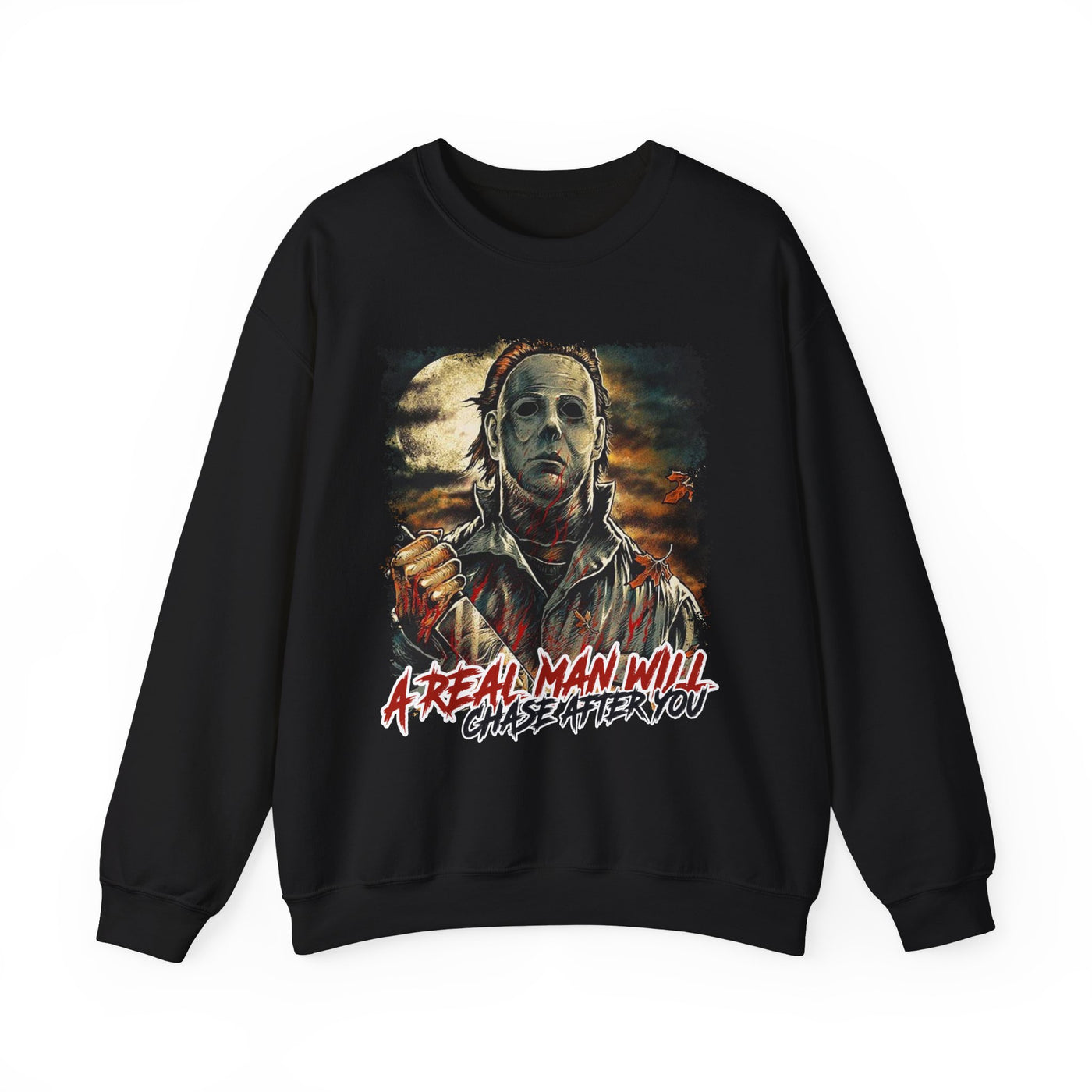 A REAL MAN WILL CHASE AFTER YOU SWEATSHIRT (GILDAN)