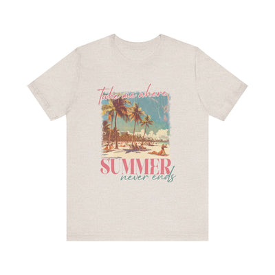 TAKE ME WHERE SUMMER NEVER ENDS TEE (Bella and Canvas)