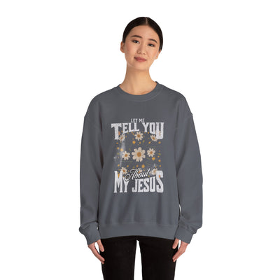 Let Me Tell You About My Jesus Sweatshirt   (GILDAN)