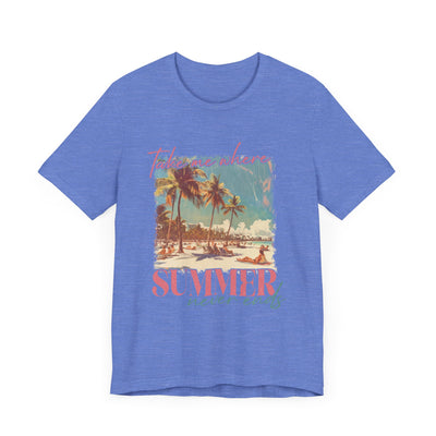 TAKE ME WHERE SUMMER NEVER ENDS TEE (Bella and Canvas)