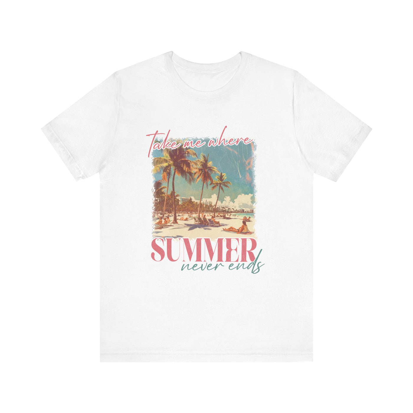 TAKE ME WHERE SUMMER NEVER ENDS TEE (Bella and Canvas)