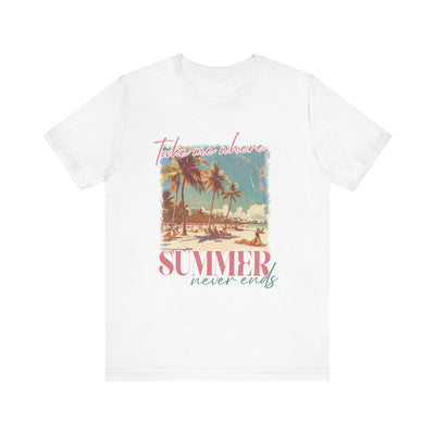 TAKE ME WHERE SUMMER NEVER ENDS TEE (Bella and Canvas)