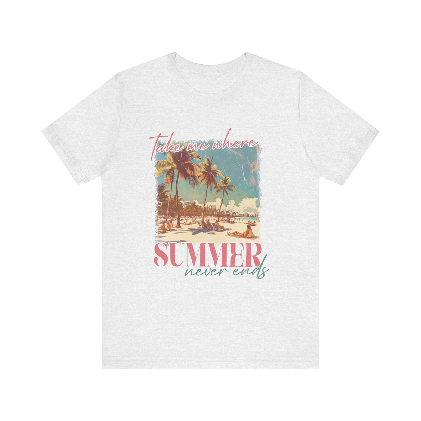 TAKE ME WHERE SUMMER NEVER ENDS TEE (Bella and Canvas)