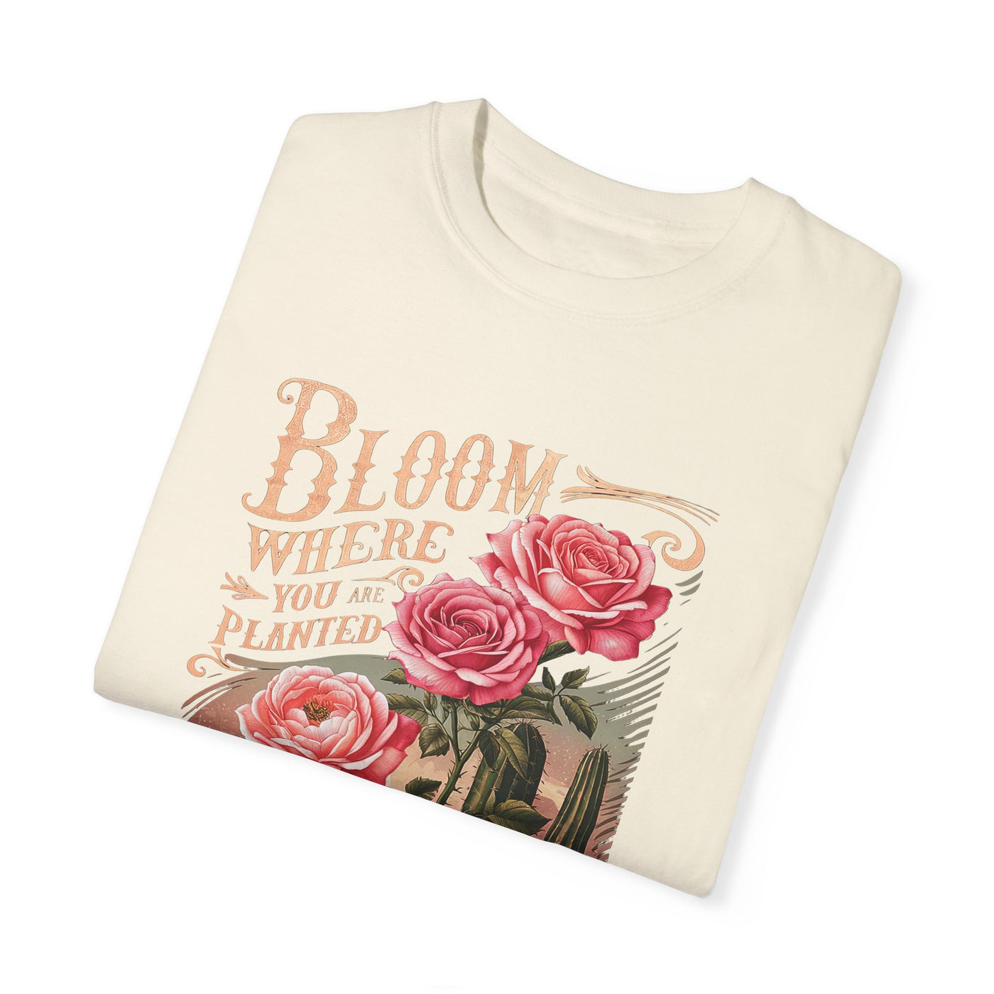 Bloom Where You Are Planted T-Shirt (Comfort Colors)