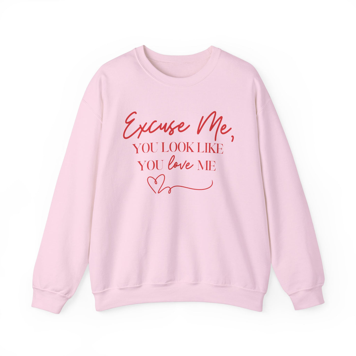 "Excuse Me, You Look Like You Love Me" Sweatshirt (GILDAN)