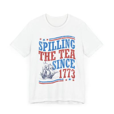 SPILLING THE TEA SINCE 1773 TEE (Bella and Canvas)