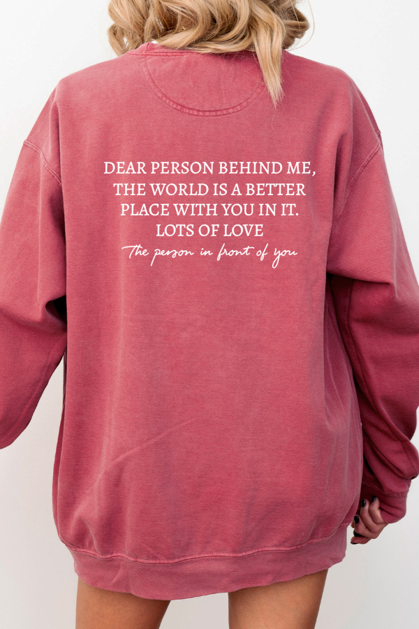 DEAR PERSON BEHIND ME SWEATSHIRT - 2 SIDED PRINT (COMFORT COLORS)