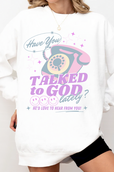 HAVE YOU TALKED TO GOD LATELY (COMFORT COLORS)