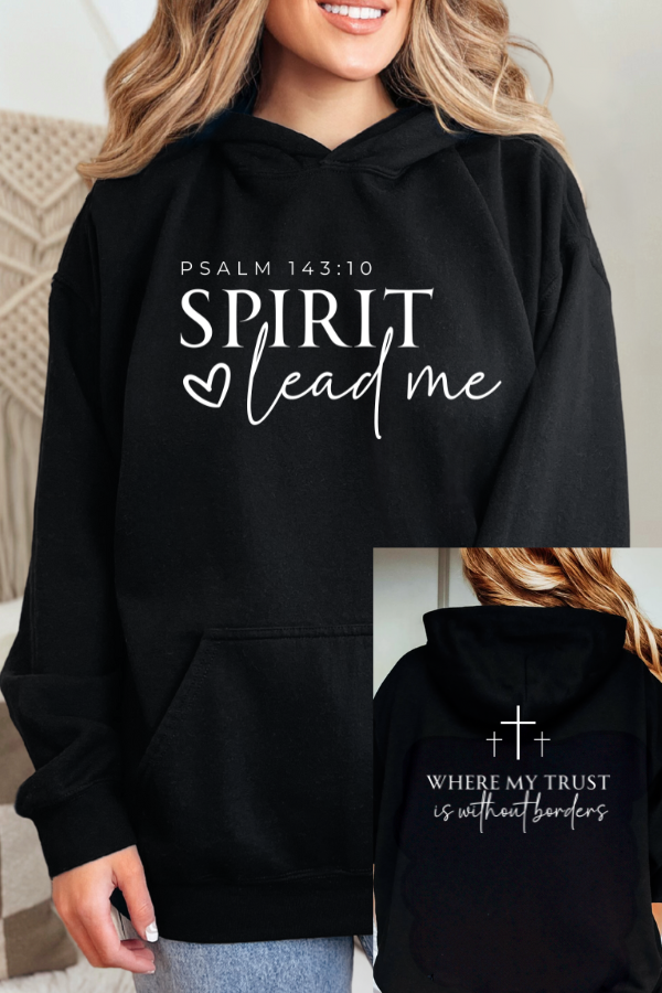 SPIRIT LEAD ME WHERE MY FAITH IS WITHOUT BORDERS HOODIE - 2 SIDED PRINT (Gildan)