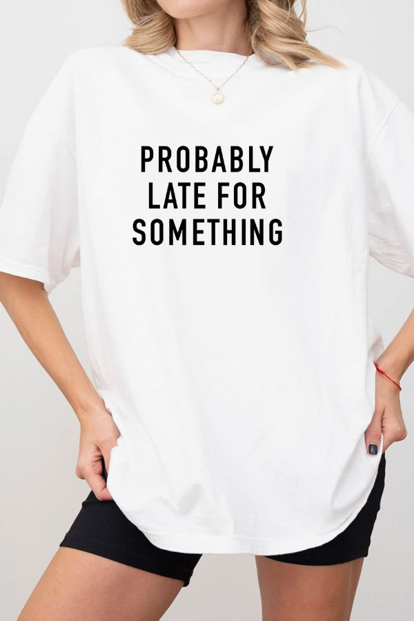 Probably Late for Something T-shirt (Comfort Colors)