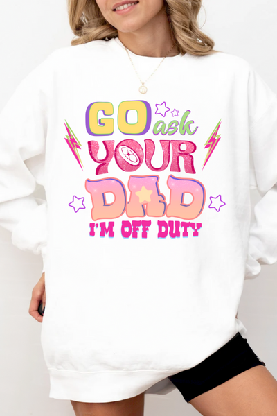 "Go Ask Your Dad, I’m Off Duty" Sweatshirt (GILDAN)