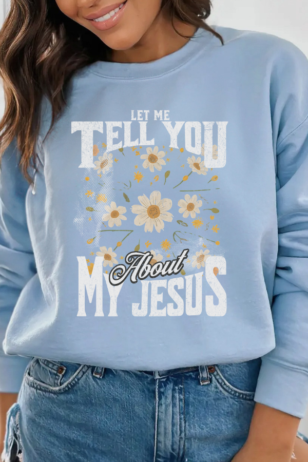 Let Me Tell You About My Jesus Sweatshirt   (GILDAN)