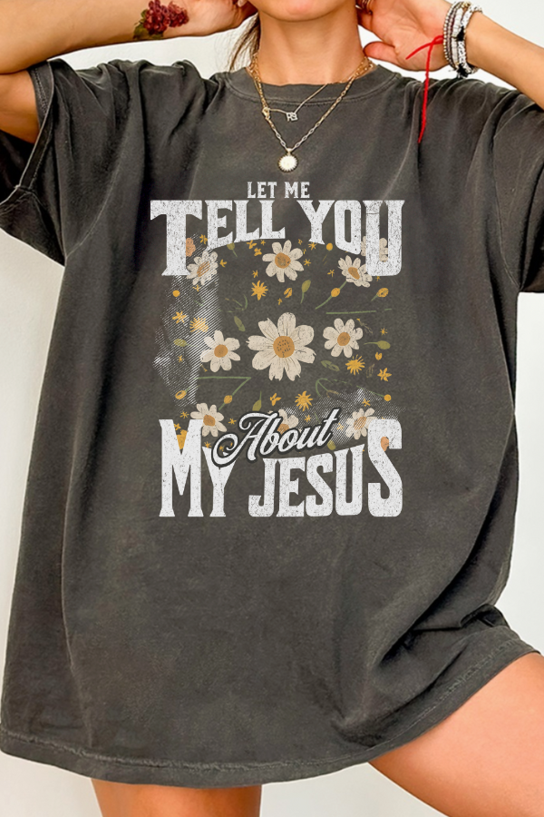 Let Me Tell You About My Jesus T-Shirt (COMFORT COLORS)