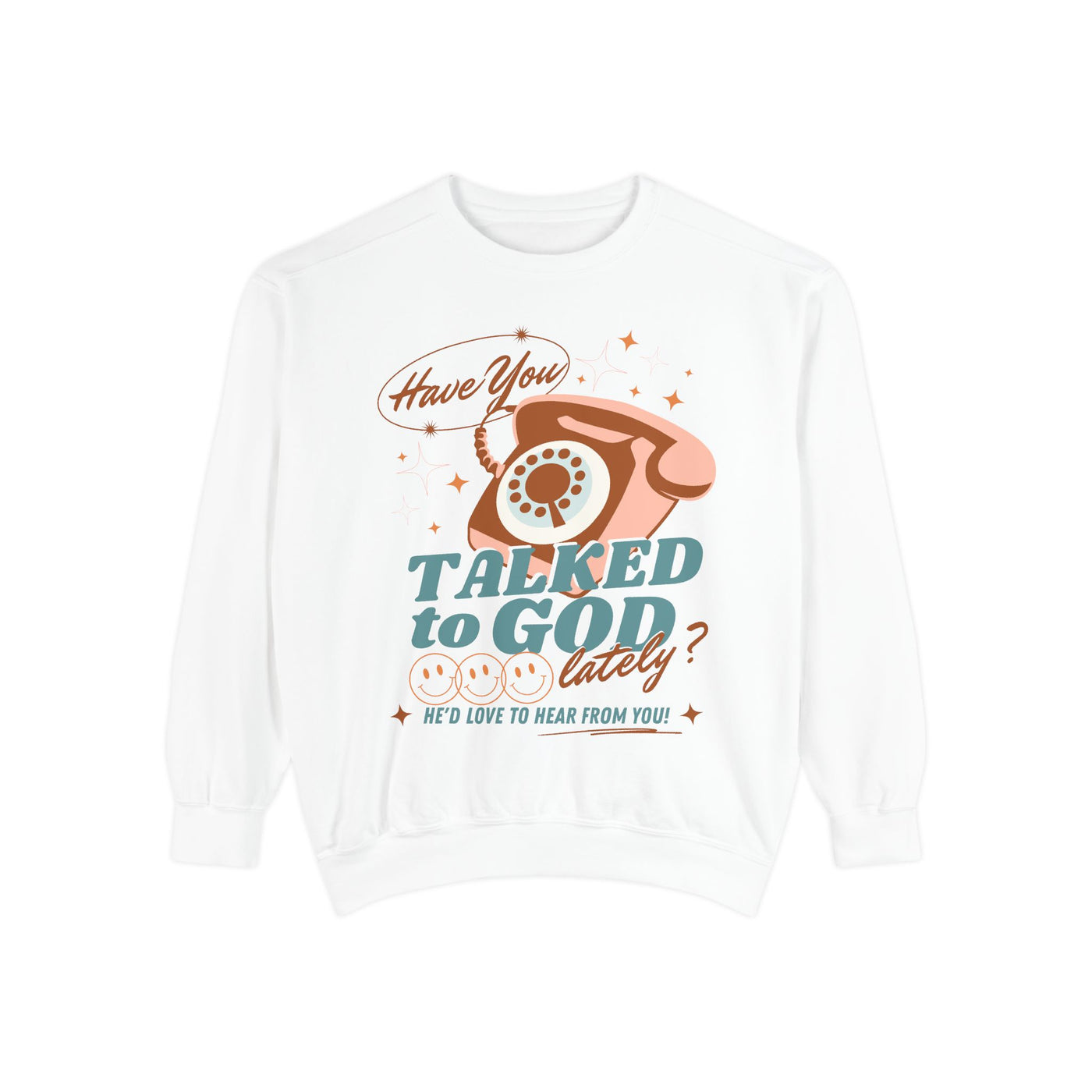 HAVE YOU TALKED TO GOD LATELY (COMFORT COLORS)