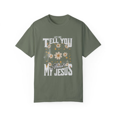 Let Me Tell You About My Jesus T-Shirt (COMFORT COLORS)