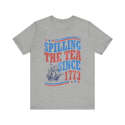 SPILLING THE TEA SINCE 1773 TEE (Bella and Canvas)